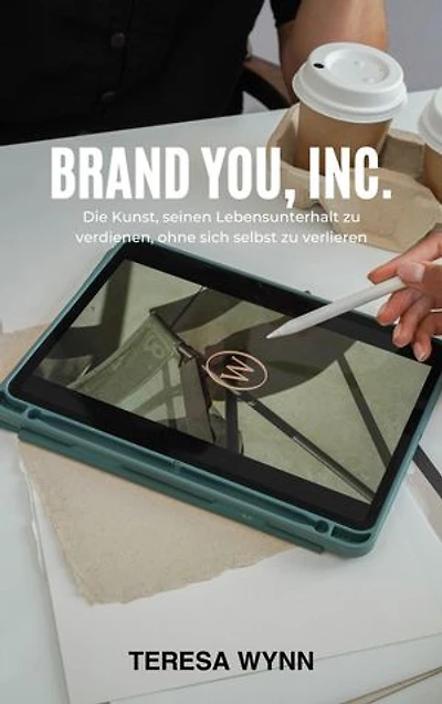 Brand You, Inc.: Die Kunst, seinen Lebensunterhalt zu verdienen, ohne sich selbst zu verlieren
