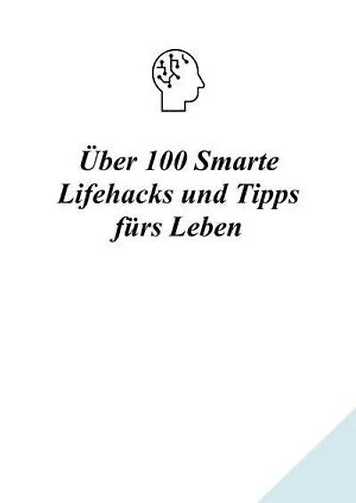 Über 100 Smarte Lifehacks und Tipps fürs Leben