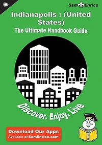 Ultimate Handbook Guide to Indianapolis : (United States) Travel Guide