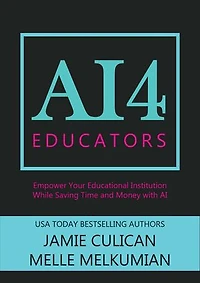 AI4 Educators: Empower Your Educational Institution While Saving Time and Money With the Power of AI: AI4