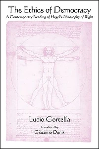 The Ethics of Democracy: A Contemporary Reading Hegel's Philosophy Right