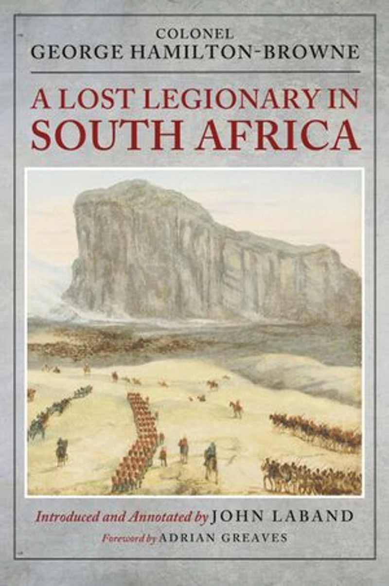 A Lost Legionary South Africa: From the Ninth Cape Frontier War and Anglo-Zulu to Bechuanaland Expedition uSuthu Rebellion