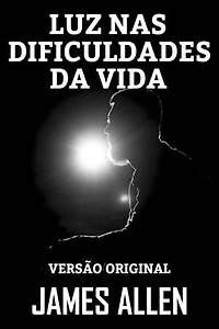 LUZ NAS DIFICULDADES DA VIDA: Versão Original