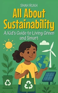 All About Sustainability: A Kid’s Guide to Living Green and Smart: Learning Books For Kids, #30