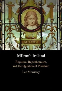 Milton's Ireland: Royalism, Republicanism, and the Question of Pluralism