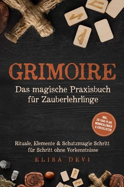 Grimoire – Das magische Praxisbuch für Zauberlehrlinge: Rituale, Elemente & Schutzmagie Schritt für Schritt ohne Vorkenntnisse – inkl. 28‑Tage‑Plan, Mondkalender & Checklisten