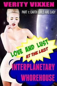 Love and Lust at the Last Interplanetary Whorehouse: Part 1 Earth Girls are Easy: Love and Lust at the Last Interplanetary Whorehouse, #1
