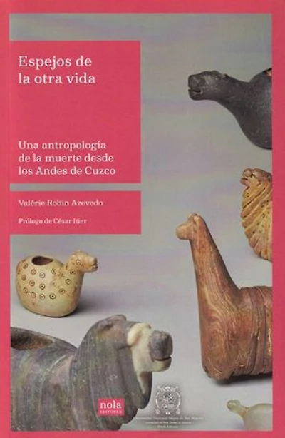 Espejos de la otra vida: Una antropología de la muerte desde los Andes de Cuzco