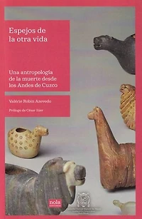 Espejos de la otra vida: Una antropología de la muerte desde los Andes de Cuzco