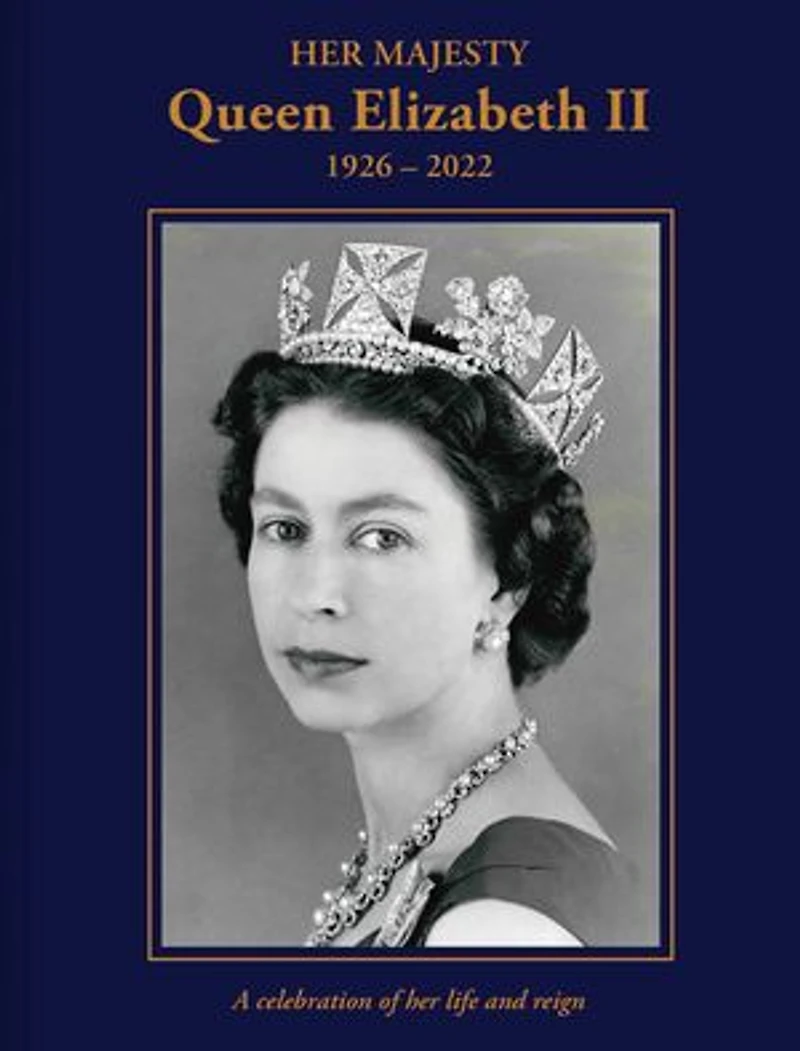 Her Majesty Queen Elizabeth II: 1926–2022: A Celebration of Life and Reign