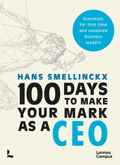 100 Days to Make Your Mark as a CEO: Essentials for First-Time and Seasoned Business-Leaders
