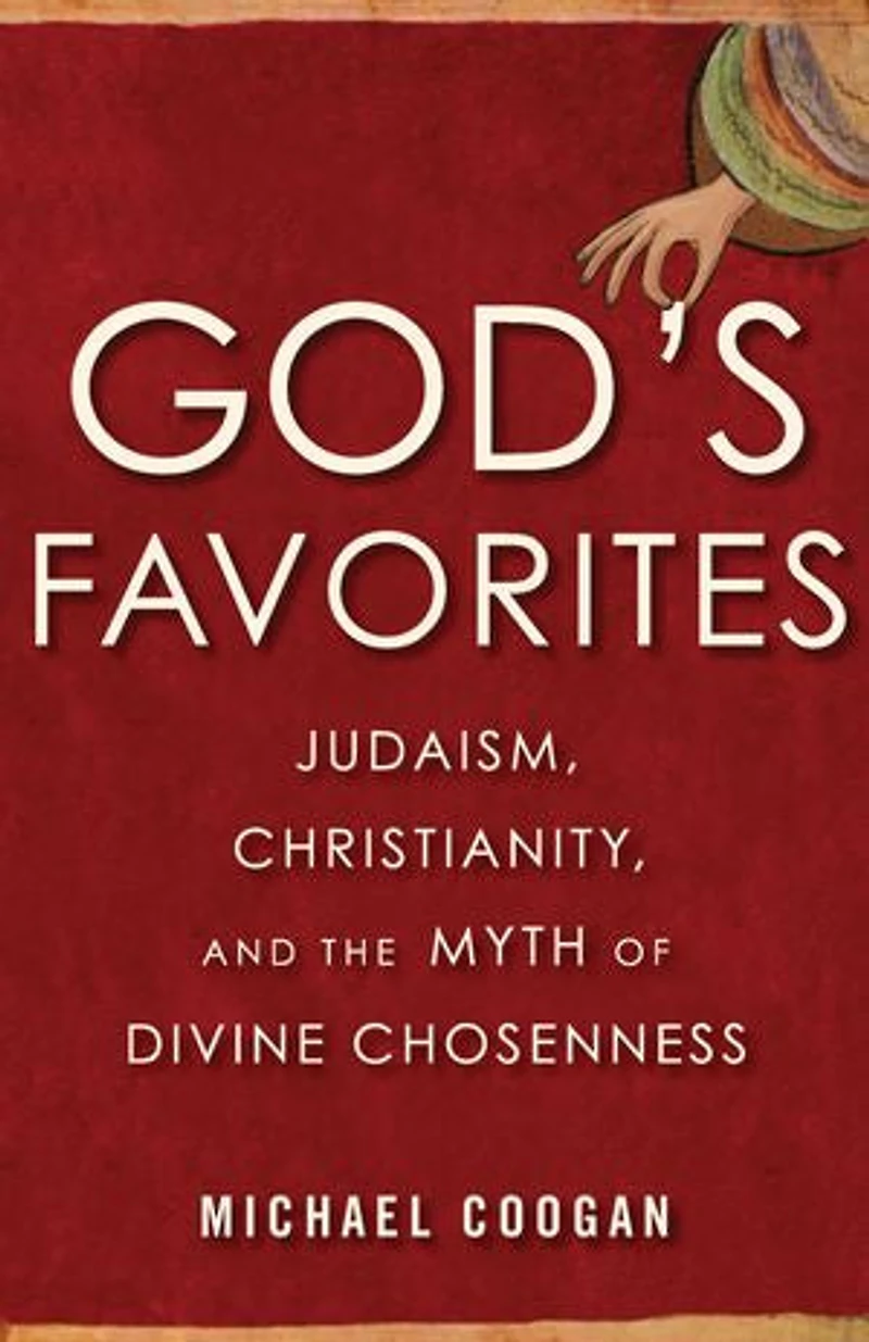 God's Favorites: Judaism, Christianity, And The Myth Of Divine Chosenness