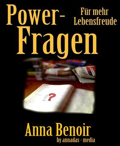 Power- Fragen für mehr Lebensfreude: Geheime Mechanismen des Gehirns nutzen und mehr Spaß am Leben haben!