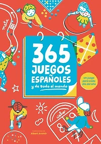 365 juegos españoles (y de todo el mundo): Un juego para cada día del año