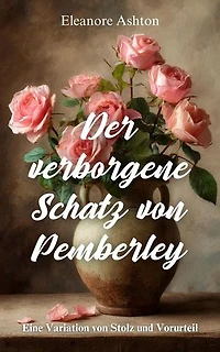 Der verborgene Schatz von Pemberley : Eine Variation von Stolz und Vorurteil