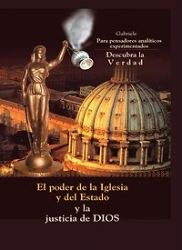El poder de la Iglesia y del Estado y la justicia de DIOS: Para pensadores analíticos experimentados. Descubra la verdad