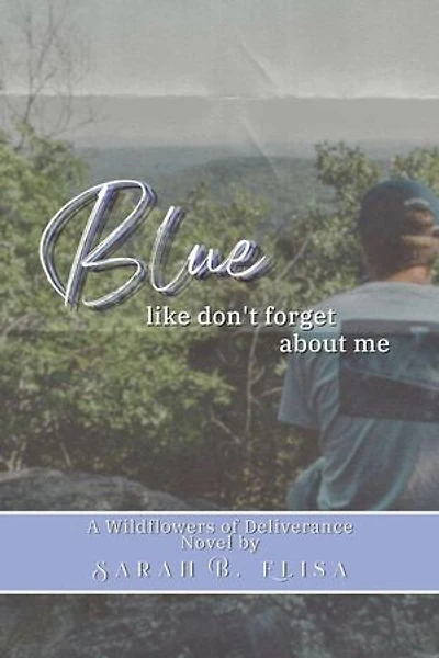 Blue, like don't forget about me: Wildflowers of Deliverance, #2