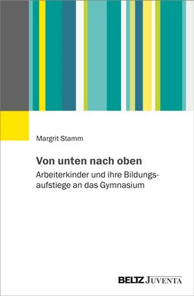 Von unten nach oben: Arbeiterkinder und ihre Bildungsaufstiege an das Gymnasium