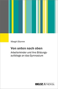 Von unten nach oben: Arbeiterkinder und ihre Bildungsaufstiege an das Gymnasium