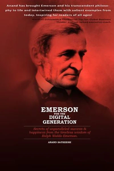 Emerson For The Digital Generation: Secrets of the Unparalleled Success & Happiness from the Timeless Wisdom of Ralph Waldo Emerson