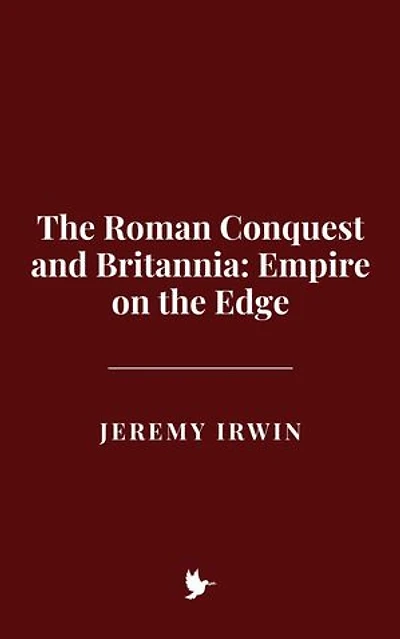 The Roman Conquest and Britannia: Empire on the Edge