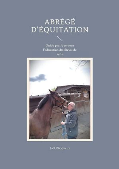 Abrégé d'équitation: Guide pratique pour l'éducation du cheval de selle
