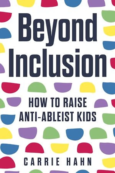 Beyond Inclusion: How to Raise Anti-Ableist Kids