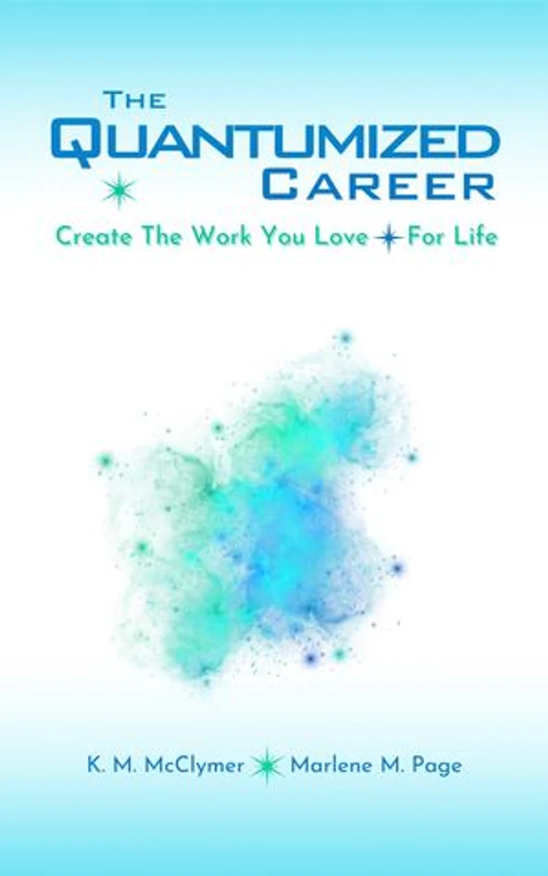 The Quantumized Career: Create the Work You Love — For Life