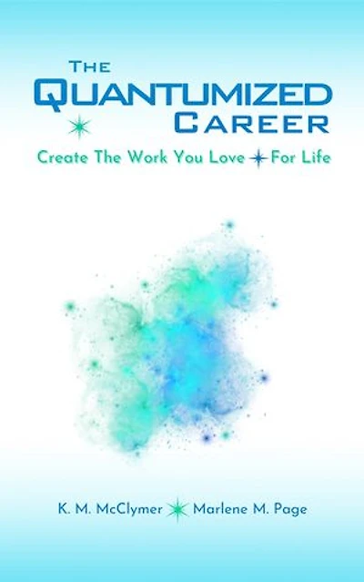 The Quantumized Career: Create the Work You Love — For Life