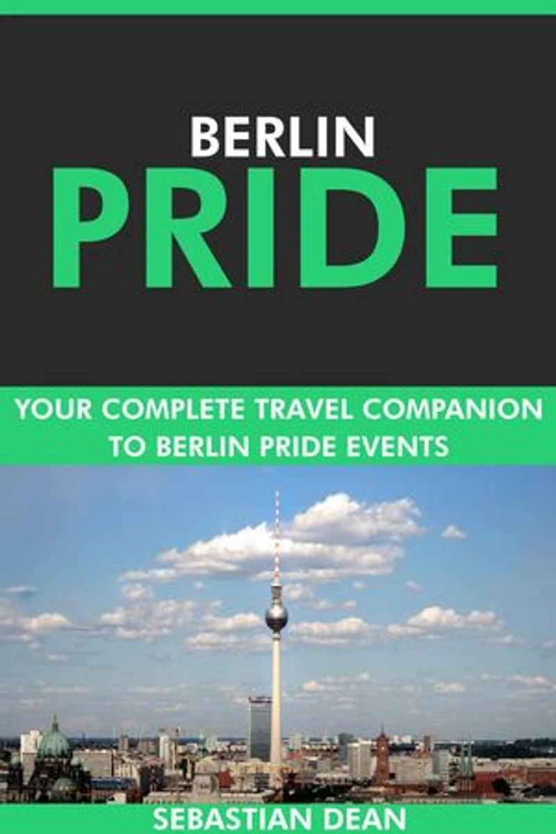 Berlin Pride: Your Complete Travel Companion to Berlin Pride Events.