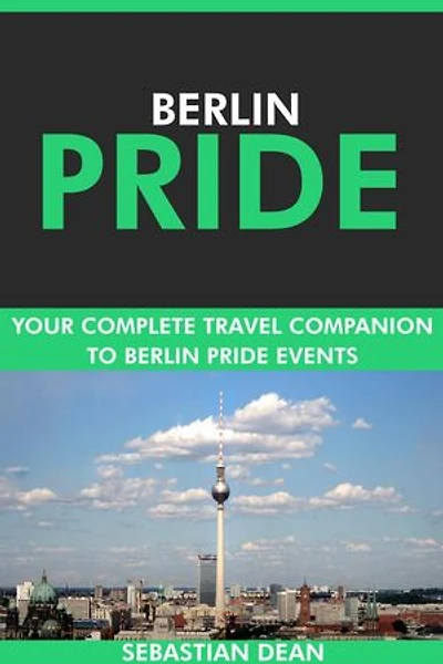 Berlin Pride: Your Complete Travel Companion to Berlin Pride Events.