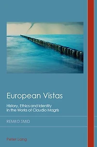 European Vistas: History, Ethics And Identity The Works Of Claudio Magris