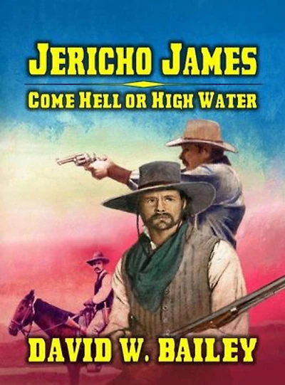 Jericho James - Come Hell or High Water: Jericho James, #2