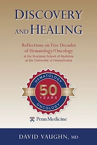Discovery and Healing: Reflections on Five Decades of Hematology/Oncology at the Perelman School Medicine University Pennsylvania