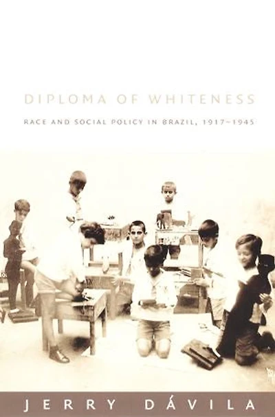 Diploma of Whiteness: Race and Social Policy in Brazil, 1917–1945