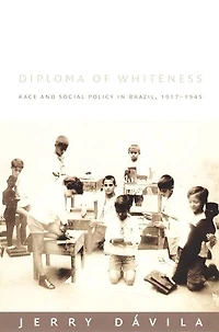 Diploma of Whiteness: Race and Social Policy in Brazil, 1917–1945