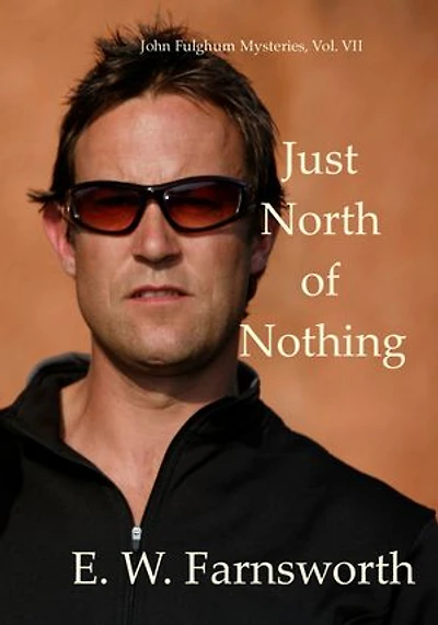 Just North of Nothing: John Fulghum Mysteries, Vol. VII