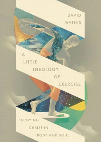 A Little Theology of Exercise: Enjoying Christ Body and Soul