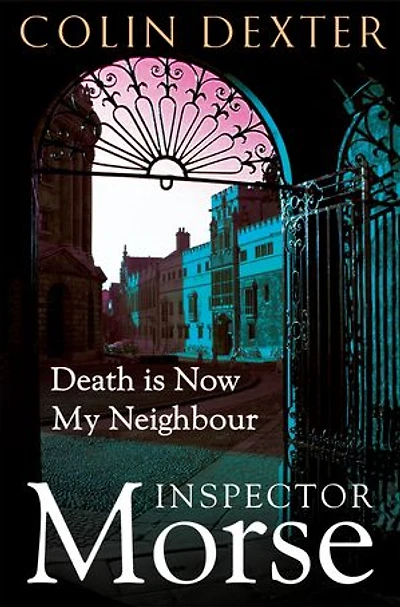 Death is Now My Neighbour: Inspector Morse, Book Twelve