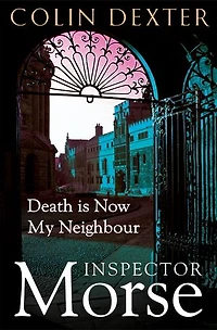 Death is Now My Neighbour: Inspector Morse, Book Twelve