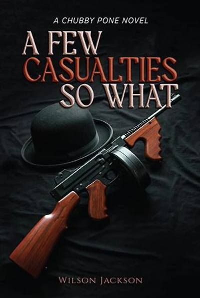 A FEW CASUALTIES SO WHAT: A CHUBBY PONE NOVEL