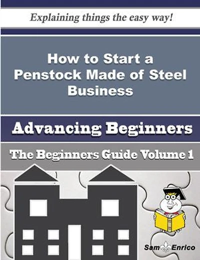 How to Start a Penstock Made of Steel Business (Beginners Guide)