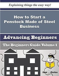 How to Start a Penstock Made of Steel Business (Beginners Guide)