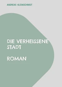 Die verheißene Stadt: Roman
