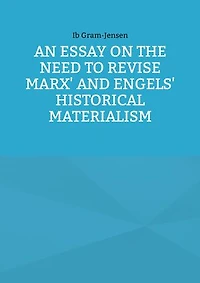 An Essay on the Need to Revise Marx' and Engels' Historical Materialism