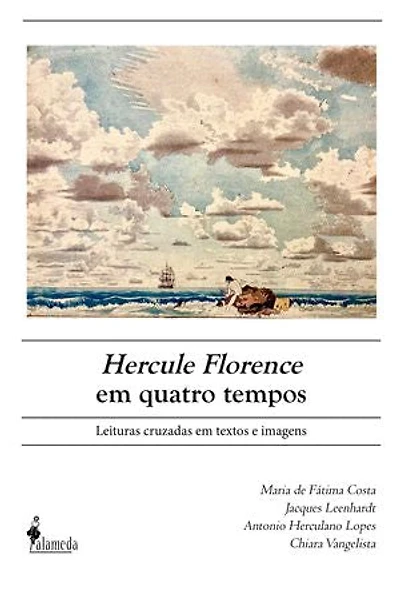 Hercule Florence em quatro tempos: leituras cruzadas em textos e imagens