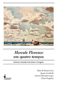 Hercule Florence em quatro tempos: leituras cruzadas em textos e imagens