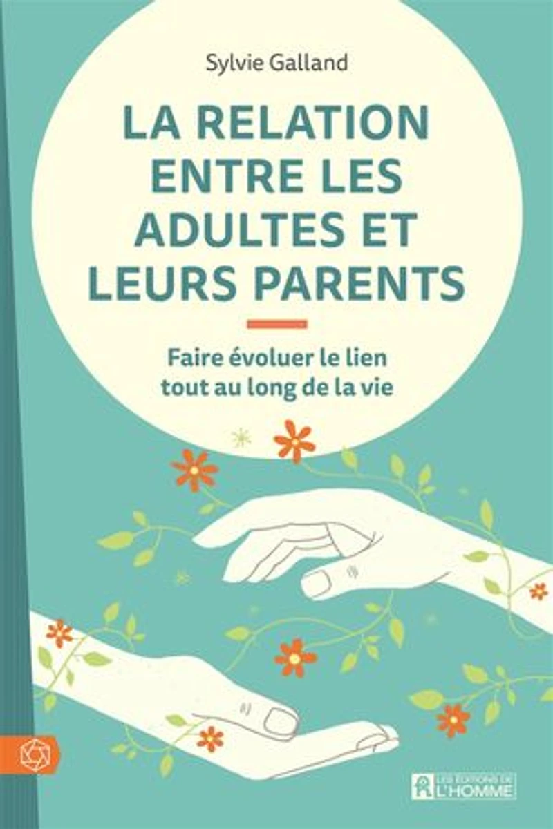 la relation entre les adultes et leurs parents: Faire évoluer le lien tout au long de vie