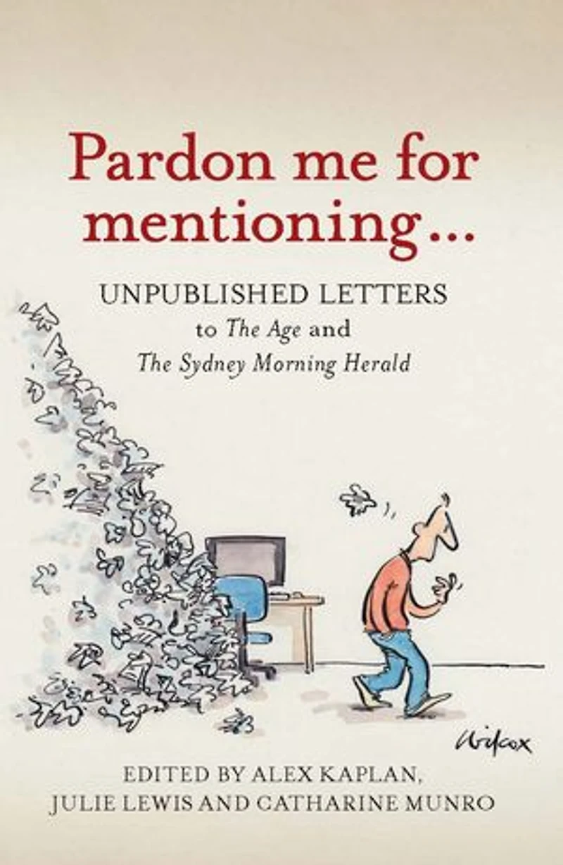 Pardon Me for Mentioning . . .: Unpublished letters to The Age and The Sydney Morning Herald