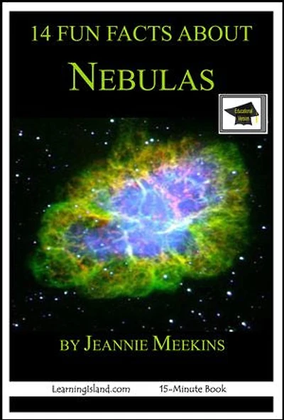 14 Fun Facts About Nebulas: Educational Version